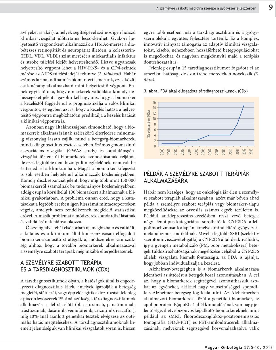 túlélési idejét helyettesítendő, illetve ugyancsak helyettesítő végpont lehet a HIV-RNS- és a CD4-szintek mérése az AIDS túlélési idejét tekintve (2. táblázat).