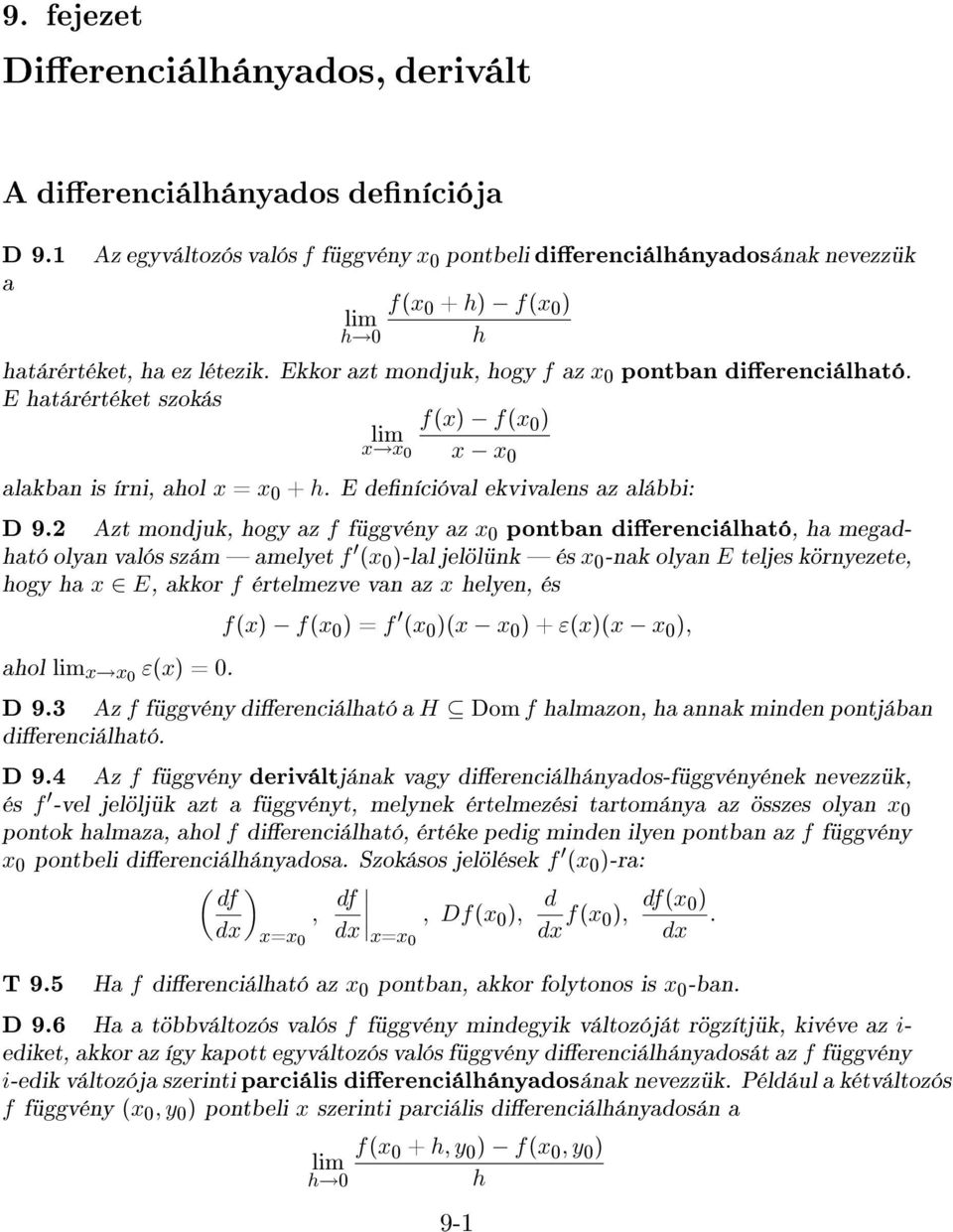 E határértéket szokás f(x) f(x0) lim x x0 x x0 alakban is írni, ahol x = x0 + h. E denícióval ekvivalens az alábbi: D 9.