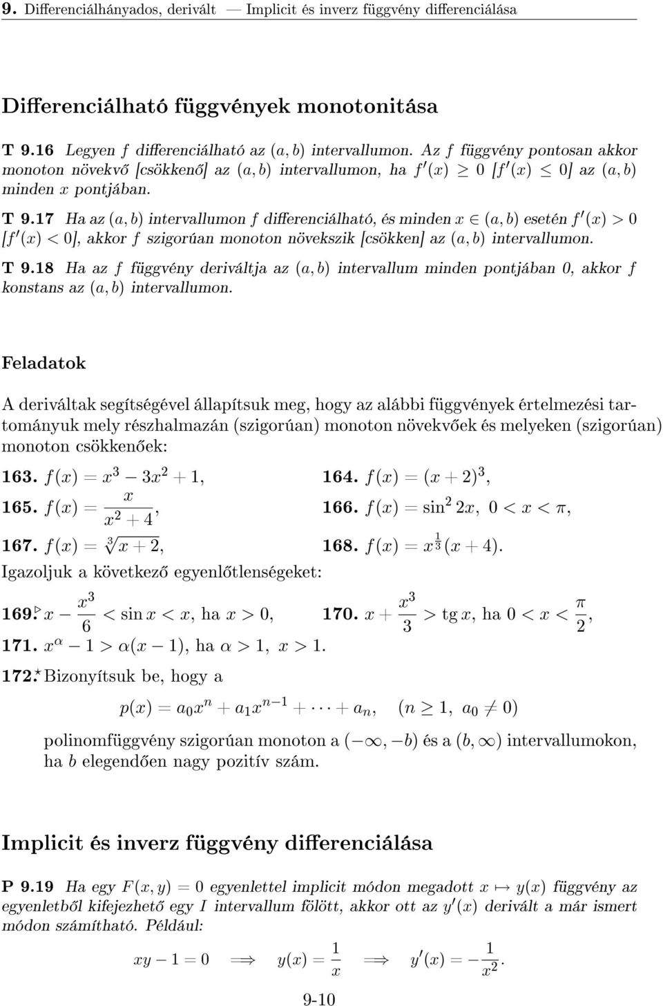 17 Ha az (a, b) intervallumon f dierenciálható, és minden x (a, b) esetén f (x) > 0 [f (x) < 0], akkor f szigorúan monoton növekszik [csökken] az (a, b) intervallumon. T 9.