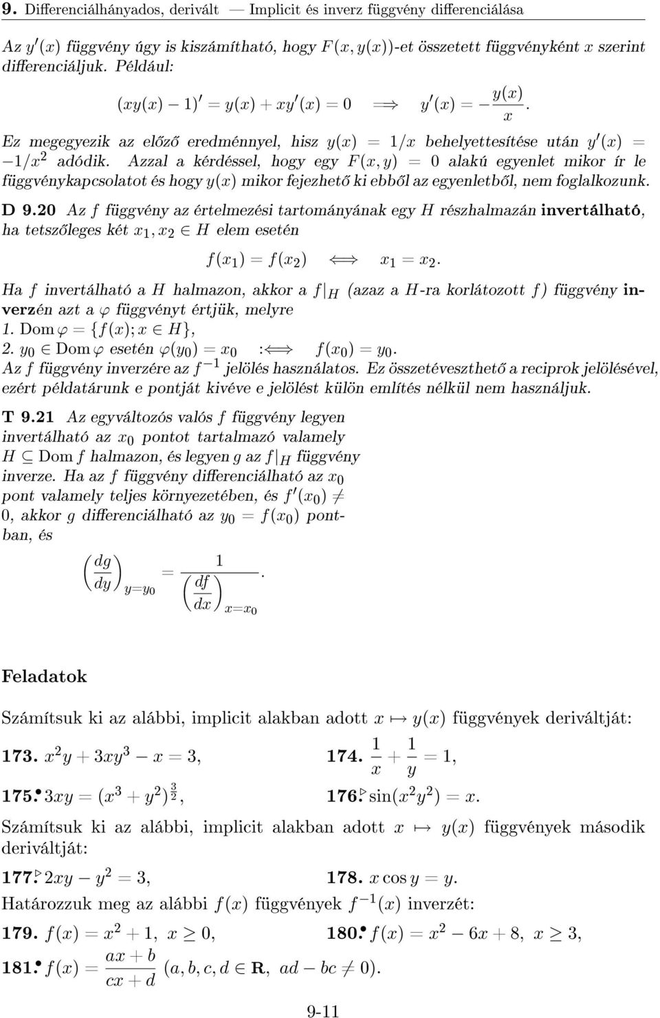 Azzal a kérdéssel, hogy egy F(x, y) = 0 alakú egyenlet mikor ír le függvénykapcsolatot és hogy y(x) mikor fejezhet ki ebb l az egyenletb l, nem foglalkozunk. D 9.