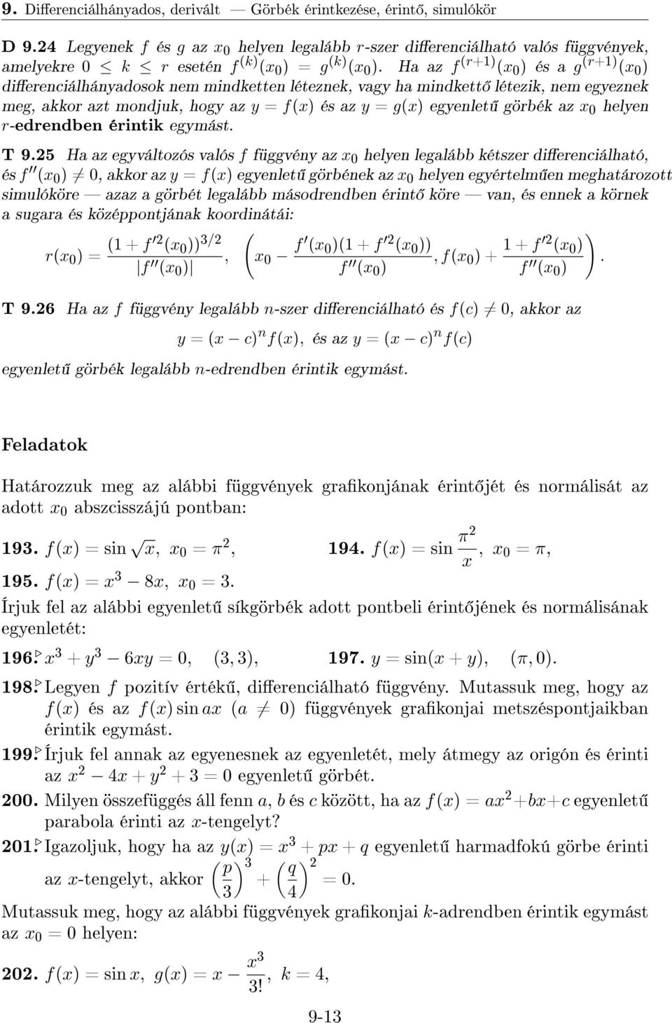 Ha az f (r+1) (x0) és a g (r+1) (x0) dierenciálhányadosok nem mindketten léteznek, vagy ha mindkett létezik, nem egyeznek meg, akkor azt mondjuk, hogy az y = f(x) és az y = g(x) egyenlet görbék az x0