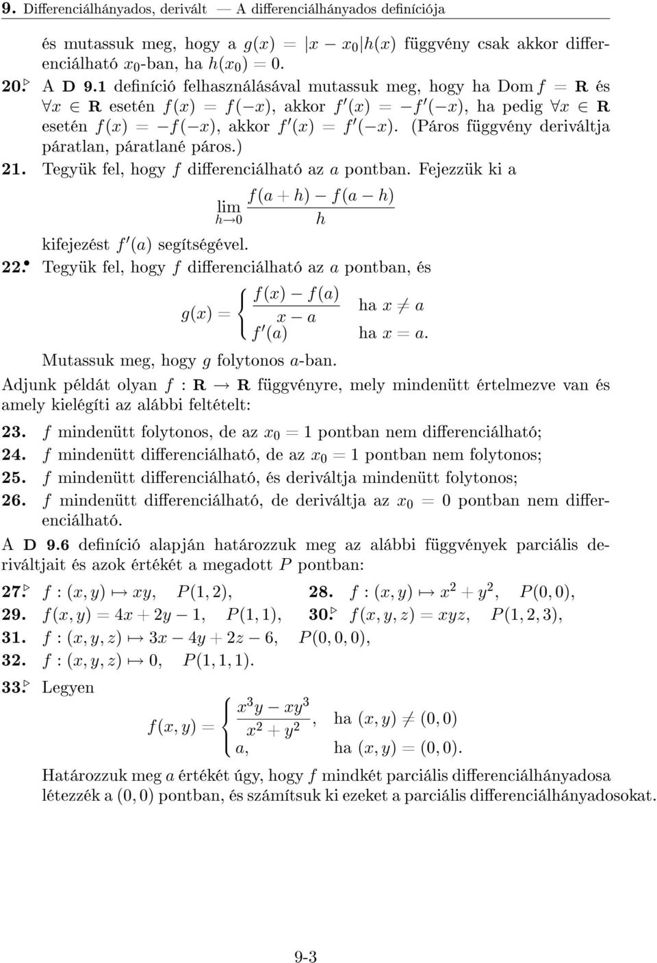 (Páros függvény deriváltja páratlan, páratlané páros.) 21. Tegyük fel, hogy f dierenciálható az a pontban. Fejezzük ki a lim h 0 f(a + h) f(a h) h kifejezést f (a) segítségével. 22.