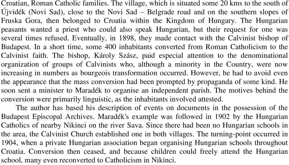 Kingdom of Hungary. The Hungarian peasants wanted a priest who could also speak Hungarian, but their request for one was several times refused.