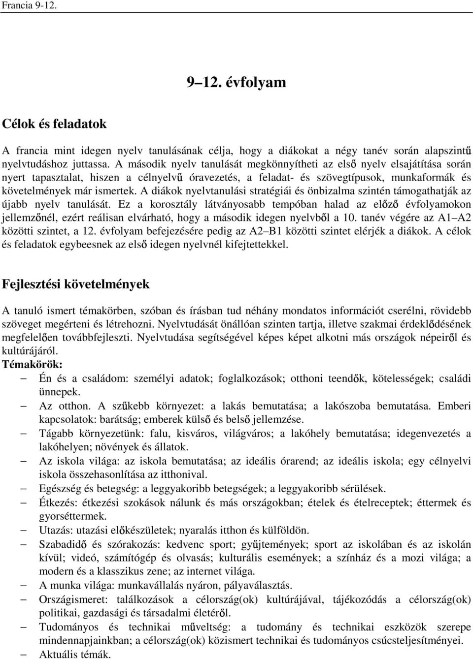 A diákok nyelvtanulási stratégiái és önbizalma szintén támogathatják az újabb nyelv tanulását.