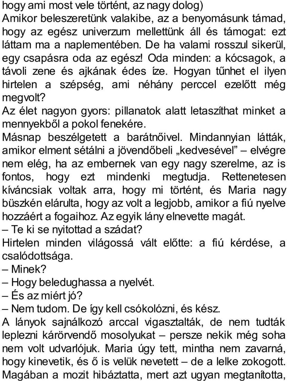 Az élet nagyon gyors: pillanatok alatt letaszíthat minket a mennyekből a pokol fenekére. Másnap beszélgetett a barátnőivel.