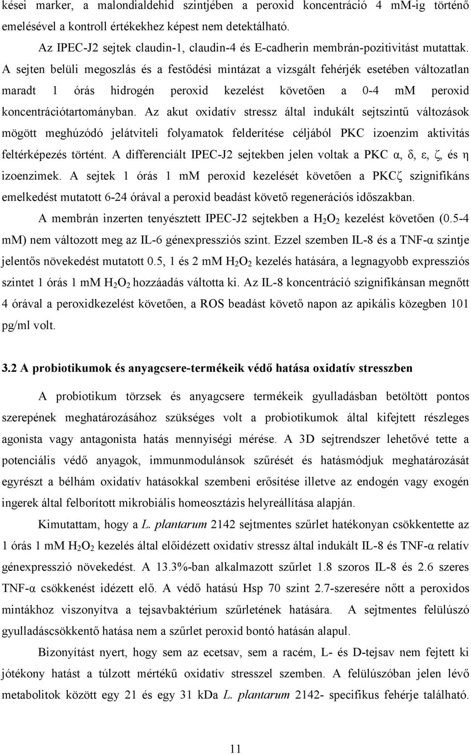 A sejten belüli megoszlás és a festődési mintázat a vizsgált fehérjék esetében változatlan maradt 1 órás hidrogén peroxid kezelést követően a 0-4 mm peroxid koncentrációtartományban.