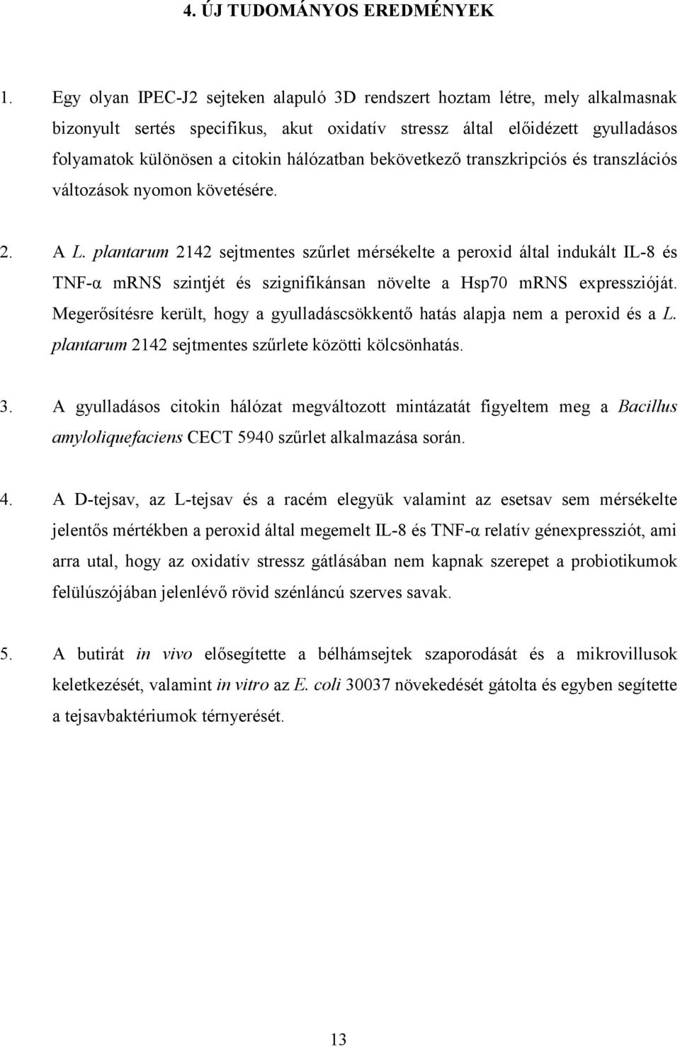 hálózatban bekövetkező transzkripciós és transzlációs változások nyomon követésére. 2. A L.