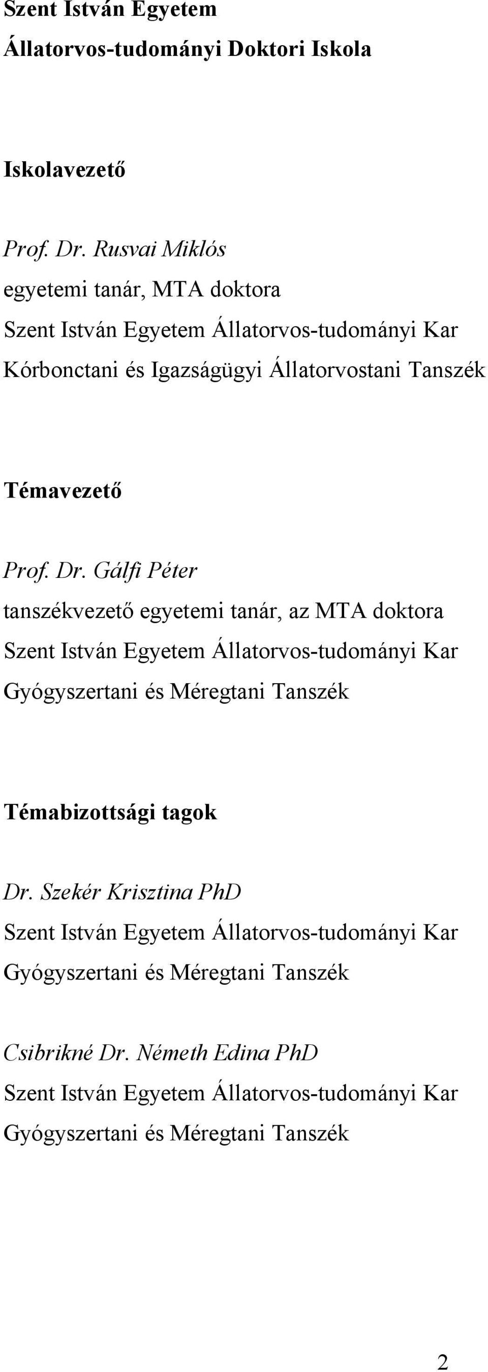 Dr. Gálfi Péter tanszékvezető egyetemi tanár, az MTA doktora Szent István Egyetem Állatorvos-tudományi Kar Gyógyszertani és Méregtani Tanszék