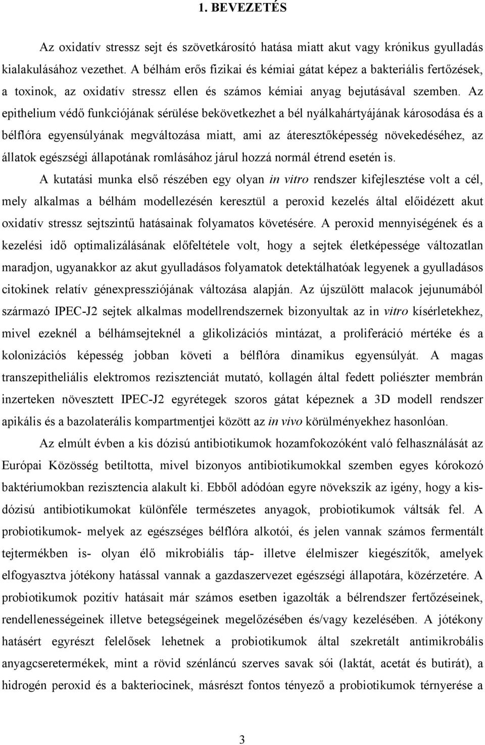 Az epithelium védő funkciójának sérülése bekövetkezhet a bél nyálkahártyájának károsodása és a bélflóra egyensúlyának megváltozása miatt, ami az áteresztőképesség növekedéséhez, az állatok egészségi