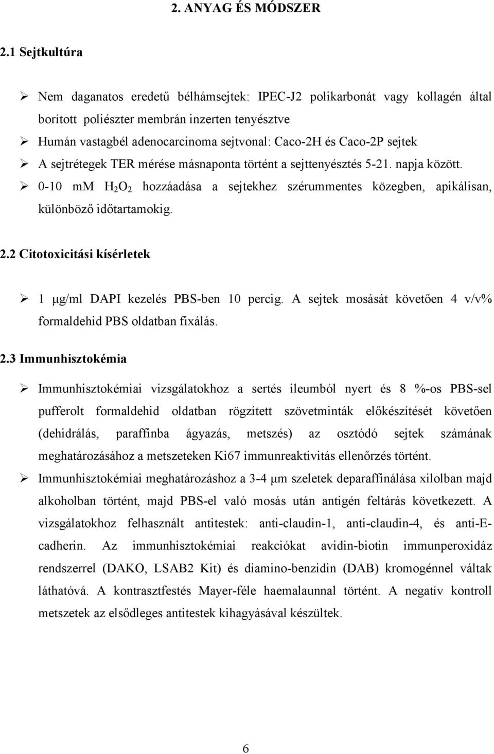 sejtek A sejtrétegek TER mérése másnaponta történt a sejttenyésztés 5-21. napja között. 0-10 mm H 2 O 2 hozzáadása a sejtekhez szérummentes közegben, apikálisan, különböző időtartamokig. 2.2 Citotoxicitási kísérletek 1 μg/ml DAPI kezelés PBS-ben 10 percig.