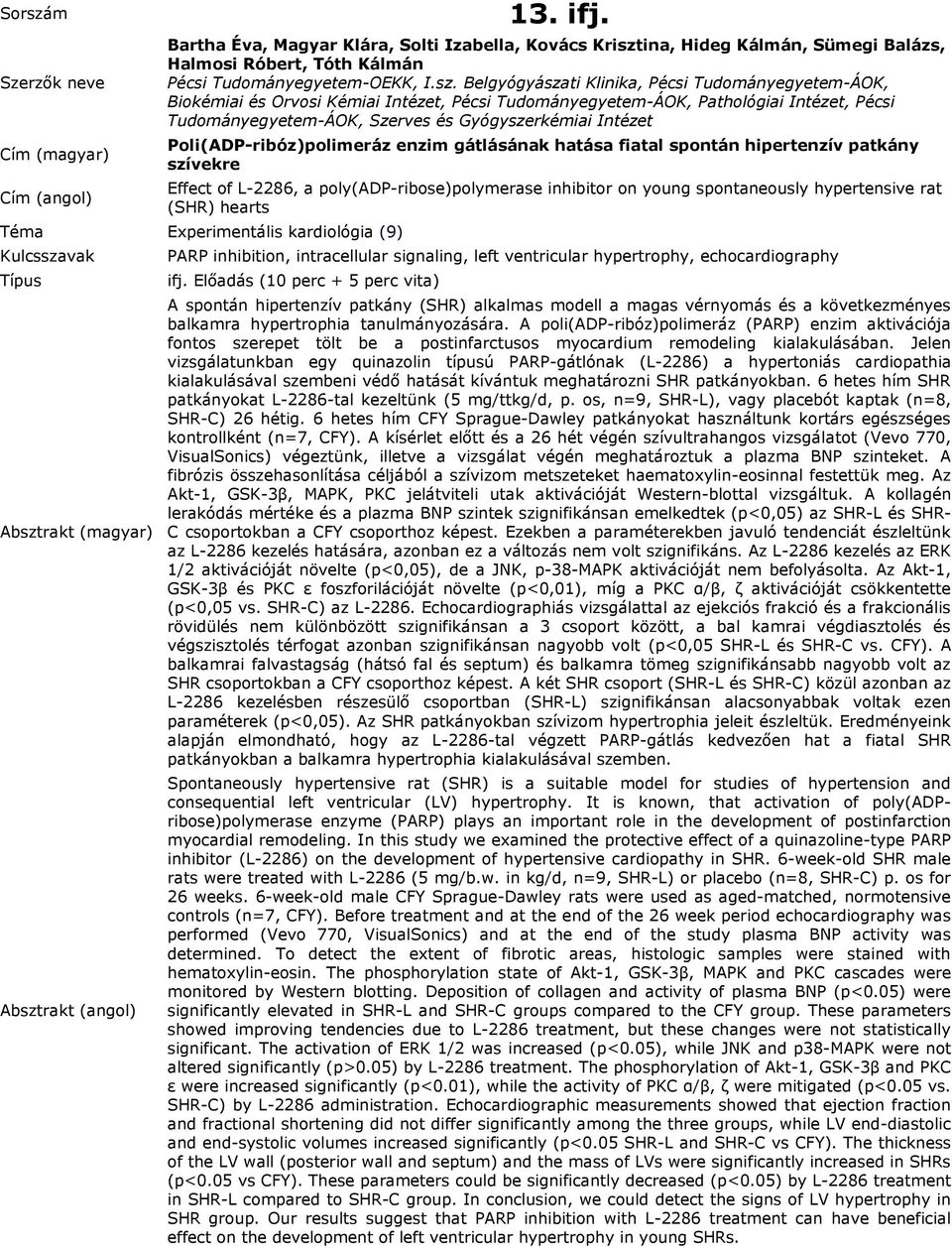 Belgyógyászati Klinika, Pécsi Tudományegyetem-ÁOK, Biokémiai és Orvosi Kémiai Intézet, Pécsi Tudományegyetem-ÁOK, Pathológiai Intézet, Pécsi Tudományegyetem-ÁOK, Szerves és Gyógyszerkémiai Intézet