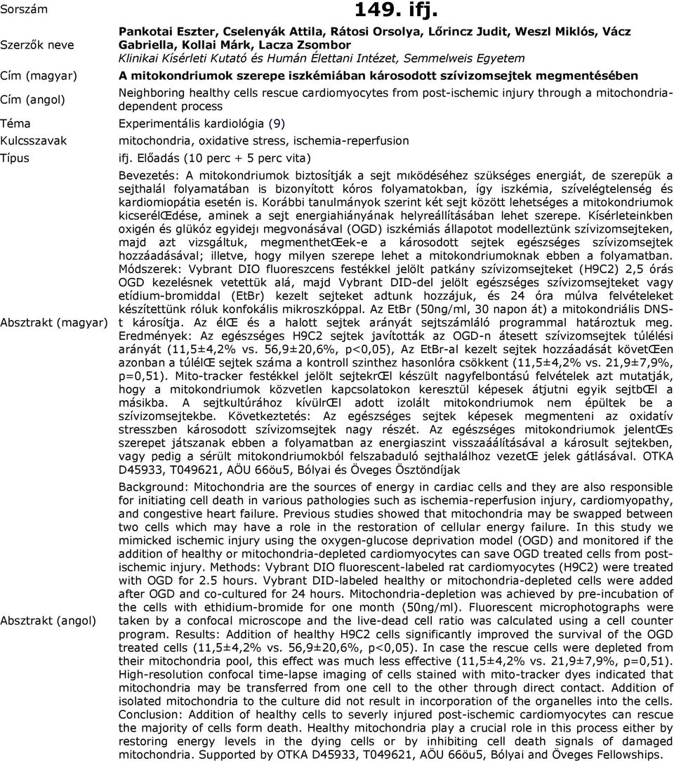 mitokondriumok szerepe iszkémiában károsodott szívizomsejtek megmentésében Neighboring healthy cells rescue cardiomyocytes from post-ischemic injury through a mitochondriadependent process