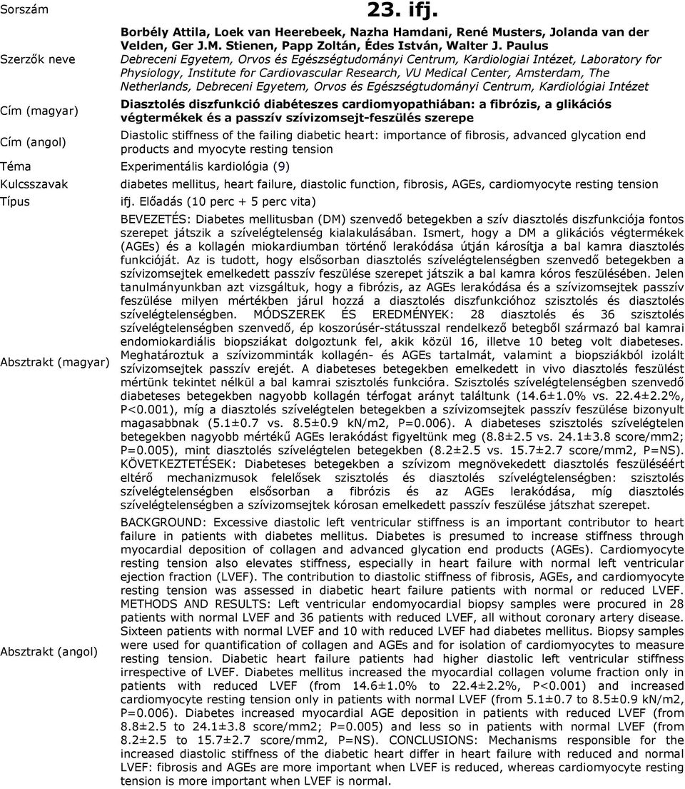 Debreceni Egyetem, Orvos és Egészségtudományi Centrum, Kardiológiai Intézet Diasztolés diszfunkció diabéteszes cardiomyopathiában: a fibrózis, a glikációs végtermékek és a passzív