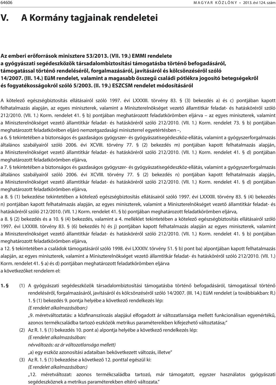 (III. 14.) EüM rendelet, valamint a magasabb összegű családi pótlékra jogosító betegségekről és fogyatékosságokról szóló 5/2003. (II. 19.