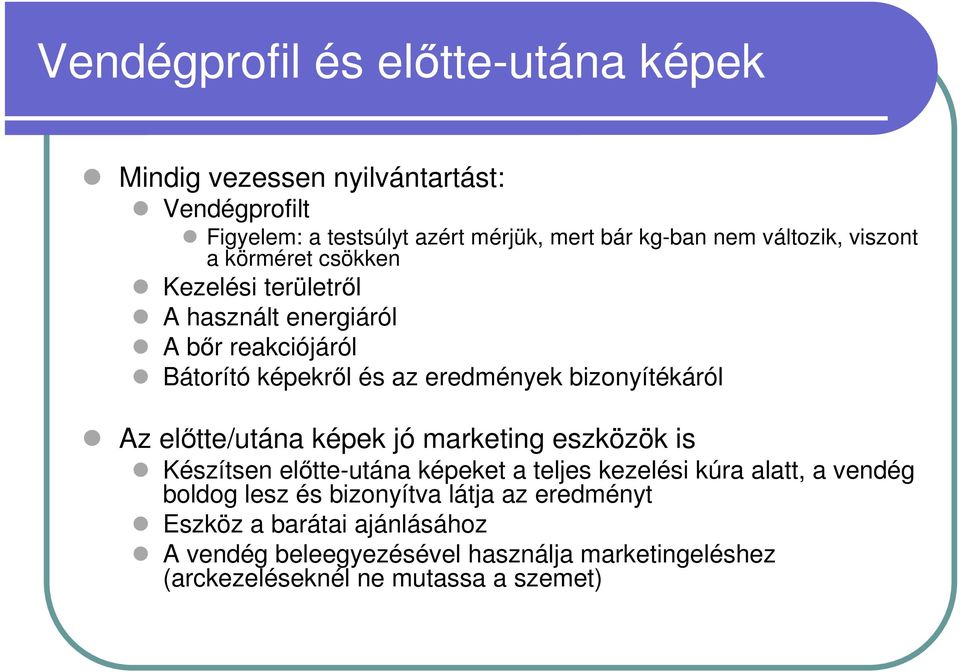 bizonyítékáról Az előtte/utána képek jó marketing eszközök is Készítsen előtte-utána képeket a teljes kezelési kúra alatt, a vendég boldog