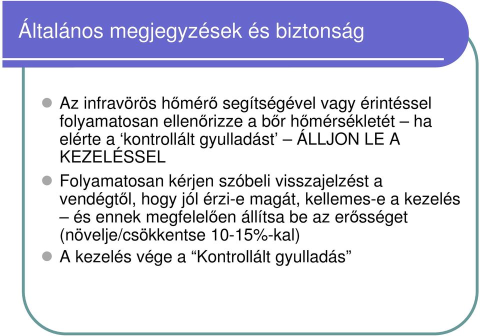 Folyamatosan kérjen szóbeli visszajelzést a vendégtől, hogy jól érzi-e magát, kellemes-e a kezelés