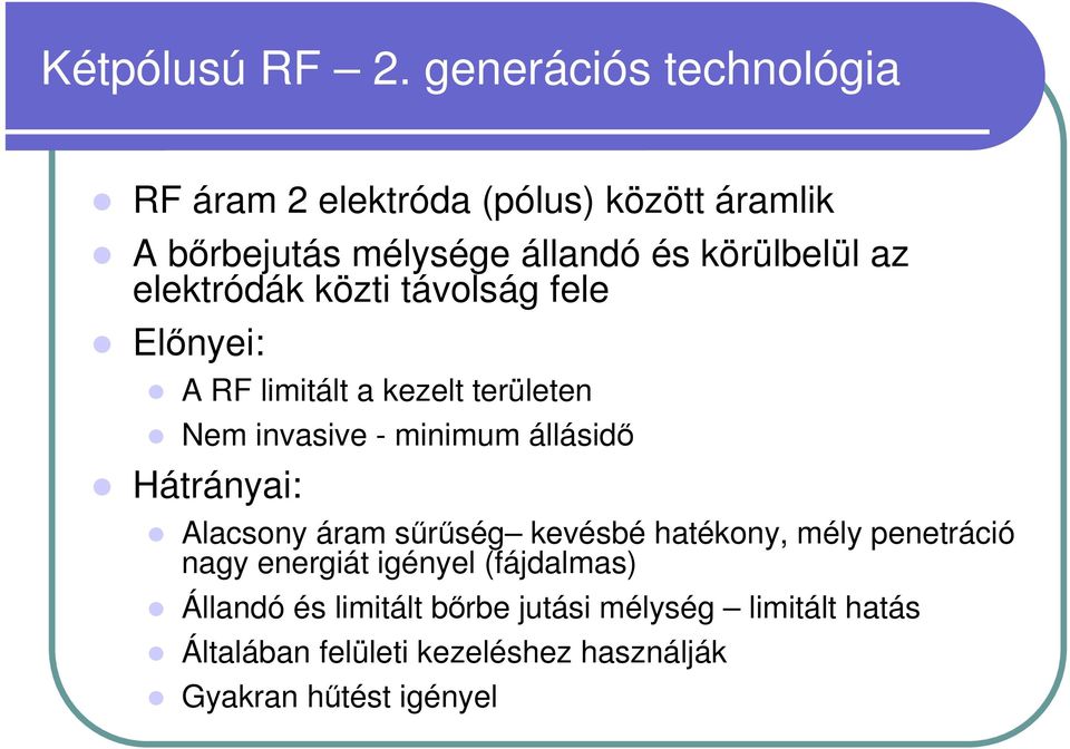 elektródák közti távolság fele Előnyei: A RF limitált a kezelt területen Nem invasive - minimum állásidő