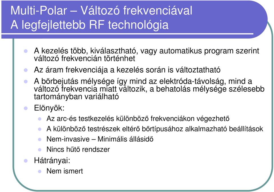 változó frekvencia miatt változik, a behatolás mélysége szélesebb tartományban variálható Előnyök: Az arc-és testkezelés különböző