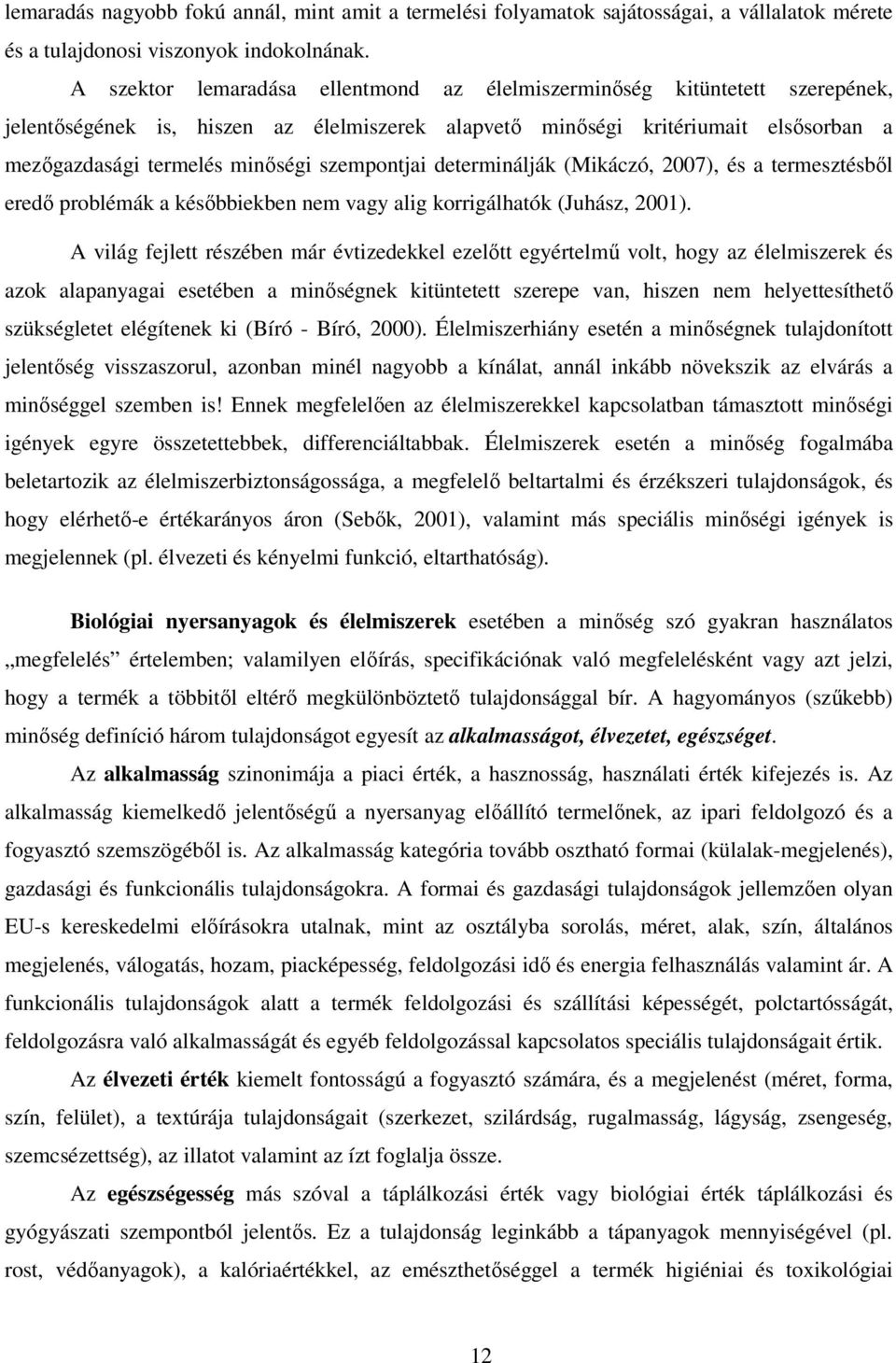szempontjai determinálják (Mikáczó, 2007), és a termesztésbıl eredı problémák a késıbbiekben nem vagy alig korrigálhatók (Juhász, 2001).