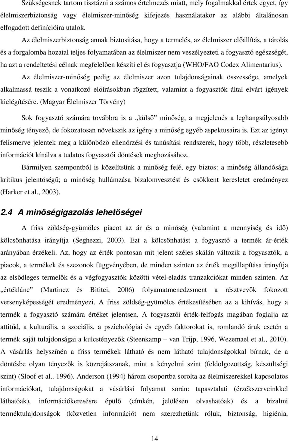 Az élelmiszerbiztonság annak biztosítása, hogy a termelés, az élelmiszer elıállítás, a tárolás és a forgalomba hozatal teljes folyamatában az élelmiszer nem veszélyezteti a fogyasztó egészségét, ha