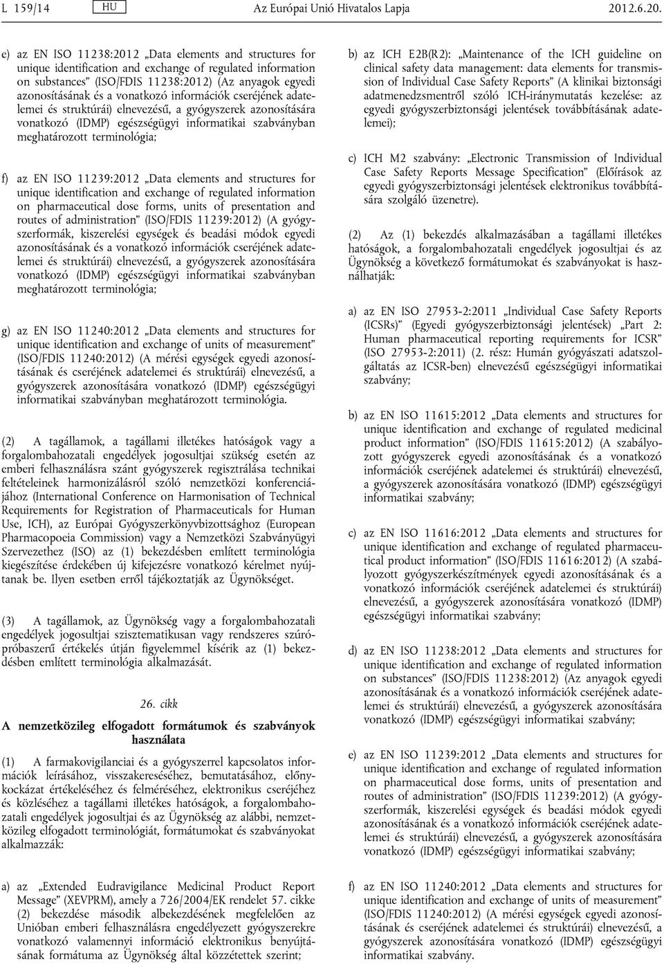 e) az EN ISO 11238:2012 Data elements and structures for unique identification and exchange of regulated information on substances (ISO/FDIS 11238:2012) (Az anyagok egyedi azonosításának és a