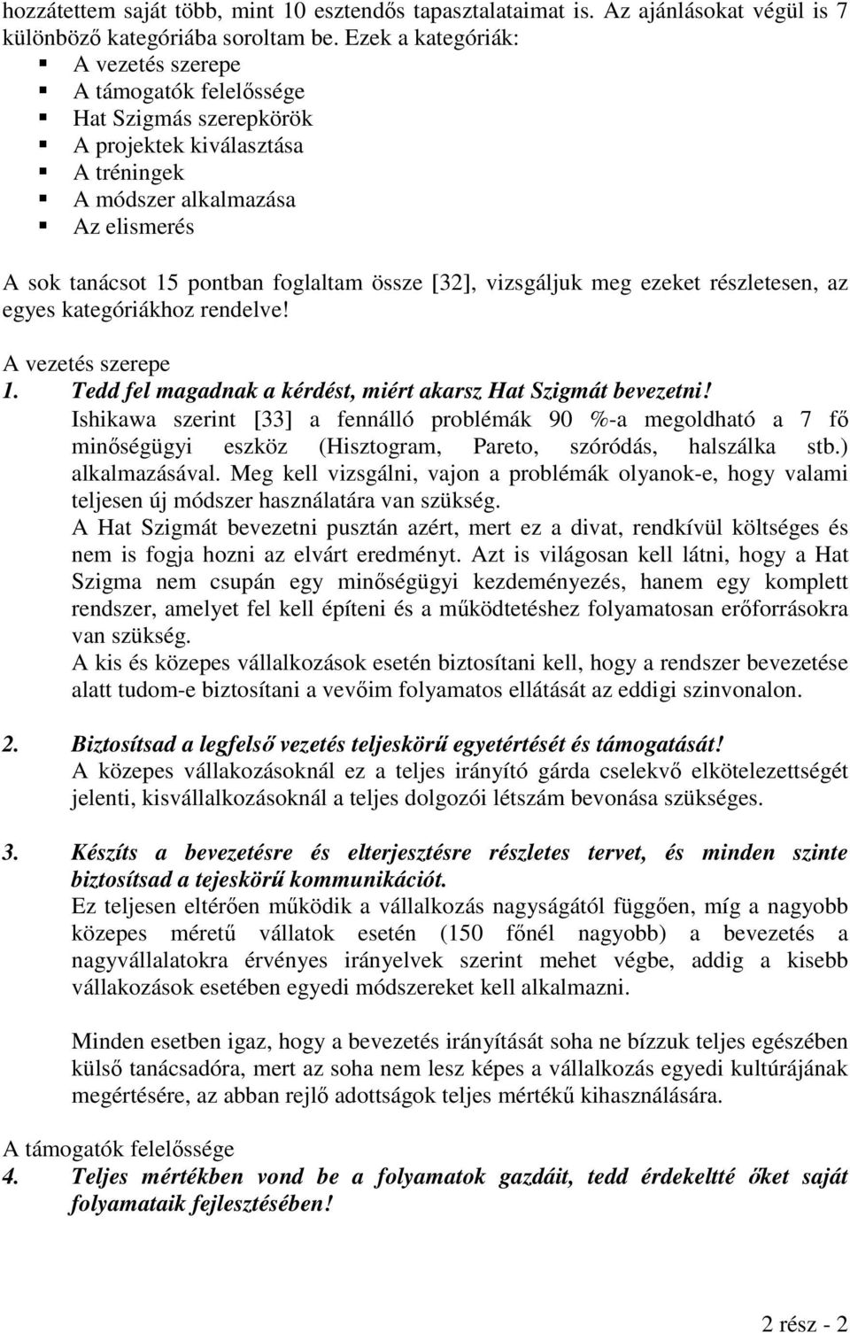 [32], vizsgáljuk meg ezeket részletesen, az egyes kategóriákhoz rendelve! A vezetés szerepe 1. Tedd fel magadnak a kérdést, miért akarsz Hat Szigmát bevezetni!