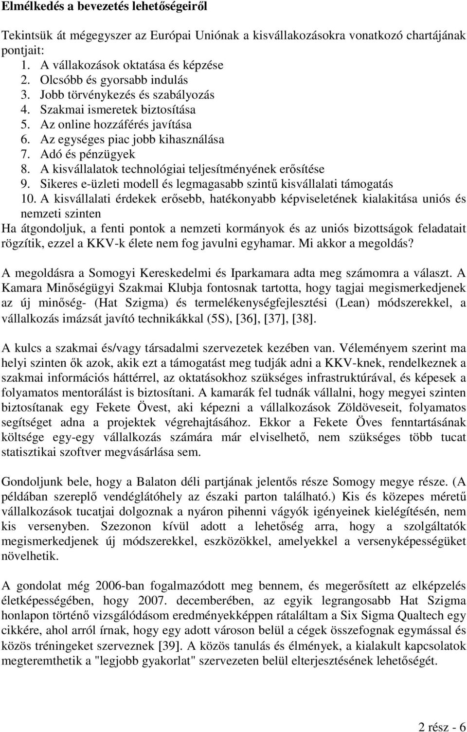 A kisvállalatok technológiai teljesítményének erősítése 9. Sikeres e-üzleti modell és legmagasabb szintű kisvállalati támogatás 10.