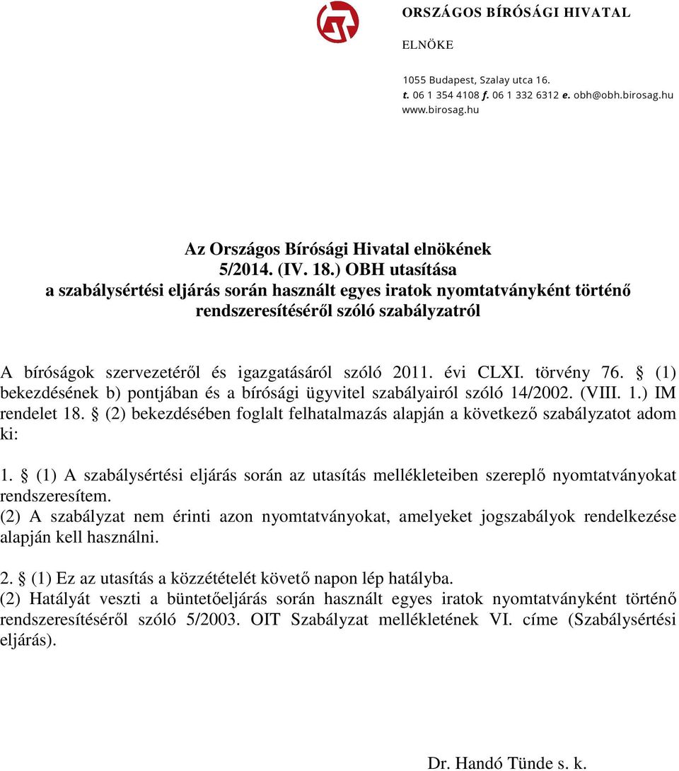 törvény 76. (1) bekezdésének b) pontjában és a bírósági ügyvitel szabályairól szóló 14/2002. (VIII. 1.) IM rendelet 18.