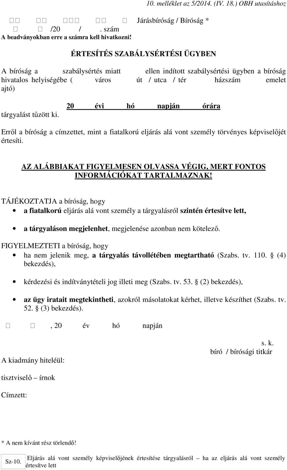 tárgyalást tűzött ki. 20 évi hó napján órára Erről a bíróság a címzettet, mint a fiatalkorú eljárás alá vont személy törvényes képviselőjét értesíti.