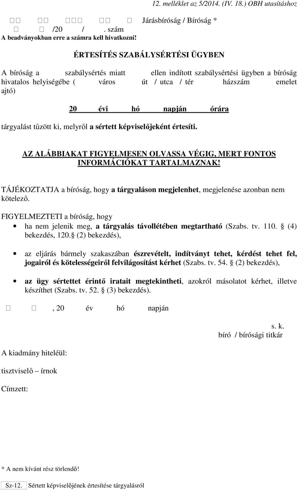 évi hó napján órára tárgyalást tűzött ki, melyről a sértett képviselőjeként értesíti. AZ ALÁBBIAKAT FIGYELMESEN OLVASSA VÉGIG, MERT FONTOS INFORMÁCIÓKAT TARTALMAZNAK!