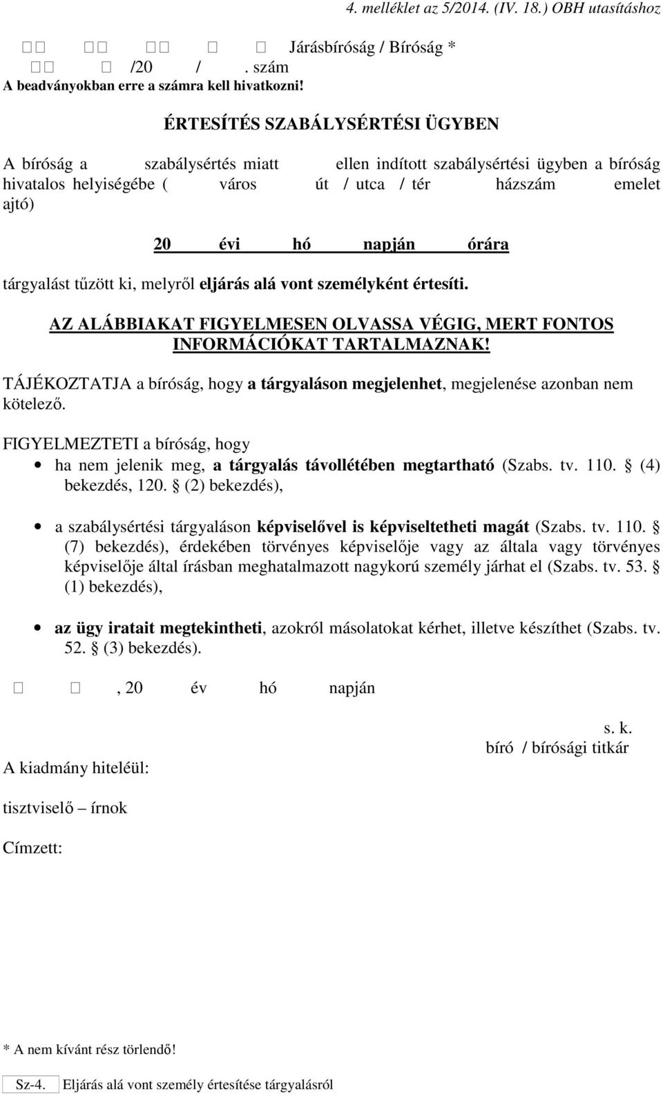 tűzött ki, melyről eljárás alá vont személyként értesíti. AZ ALÁBBIAKAT FIGYELMESEN OLVASSA VÉGIG, MERT FONTOS INFORMÁCIÓKAT TARTALMAZNAK!