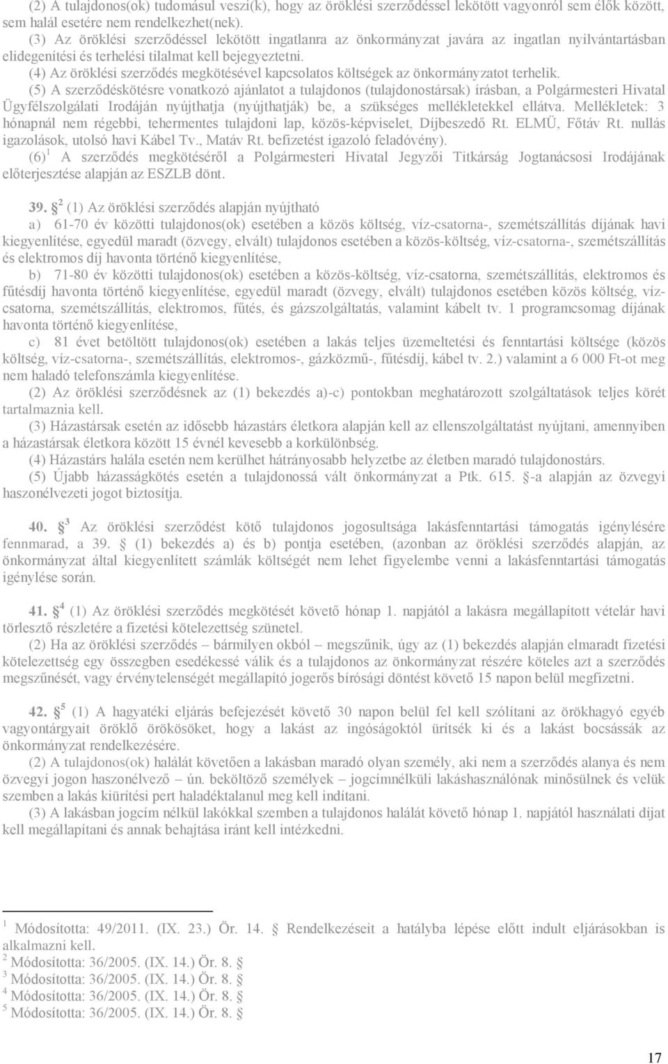 (4) Az öröklési szerződés megkötésével kapcsolatos költségek az önkormányzatot terhelik.