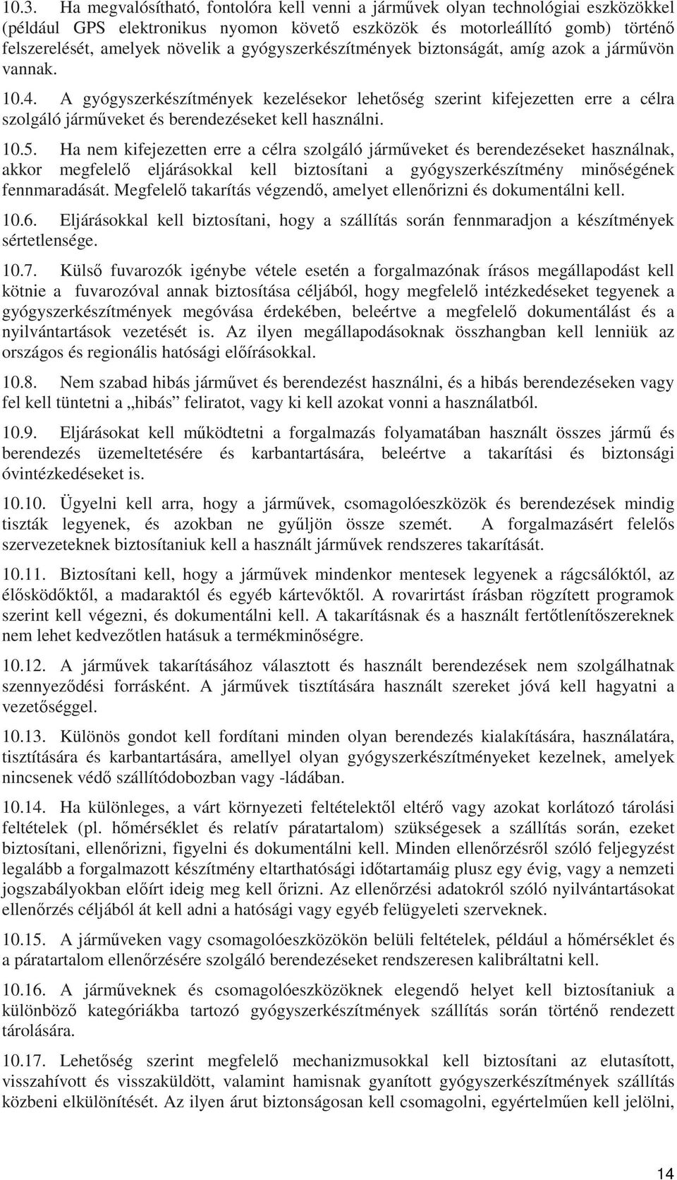 A gyógyszerkészítmények kezelésekor lehetőség szerint kifejezetten erre a célra szolgáló járműveket és berendezéseket kell használni. 10.5.