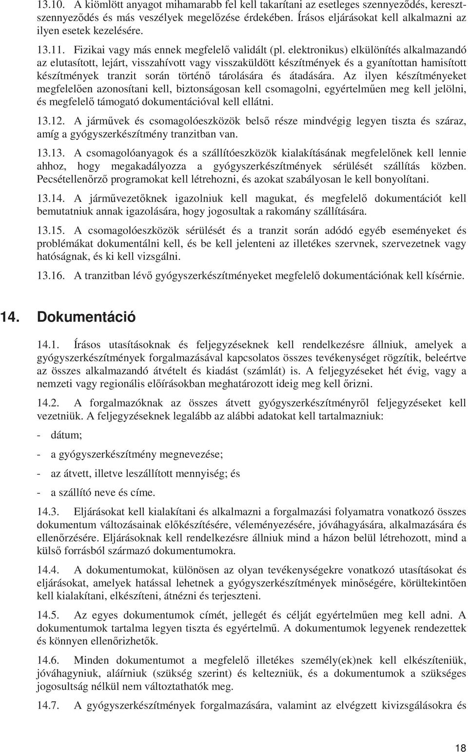 elektronikus) elkülönítés alkalmazandó az elutasított, lejárt, visszahívott vagy visszaküldött készítmények és a gyanítottan hamisított készítmények tranzit során történő tárolására és átadására.