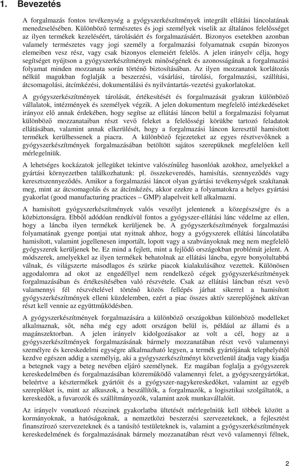 Bizonyos esetekben azonban valamely természetes vagy jogi személy a forgalmazási folyamatnak csupán bizonyos elemeiben vesz rész, vagy csak bizonyos elemeiért felelős.