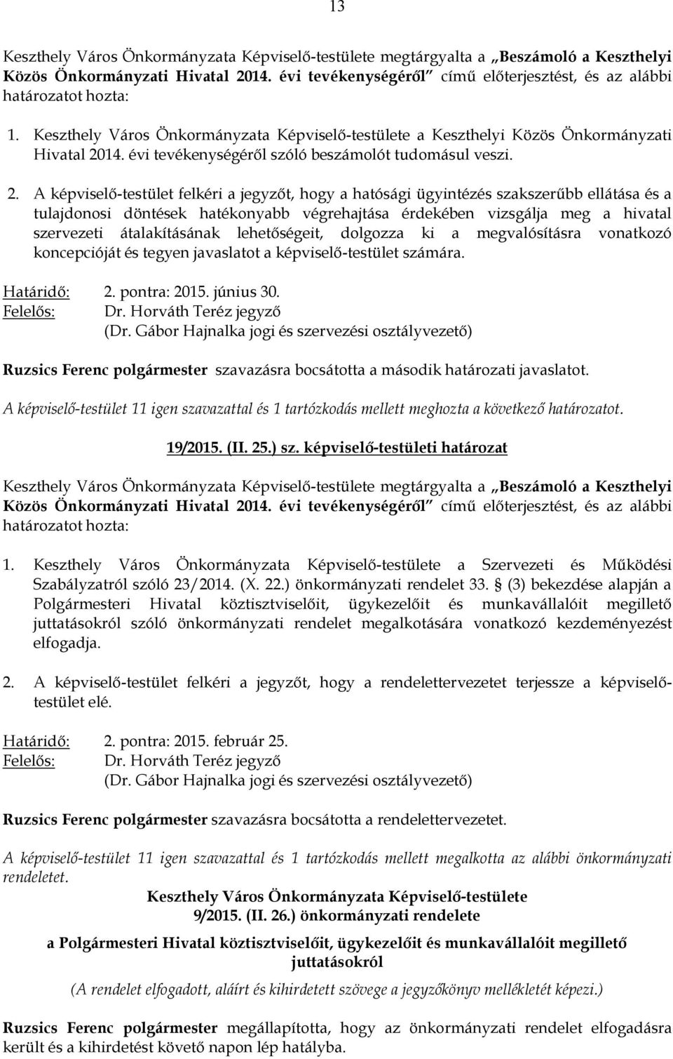 14. évi tevékenységéről szóló beszámolót tudomásul veszi. 2.