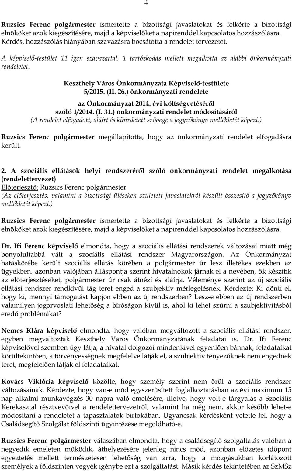 Keszthely Város Önkormányzata Képviselő-testülete 5/2015. (II. 26.) önkormányzati rendelete az Önkormányzat 2014. évi költségvetéséről szóló 1/2014. (I. 31.