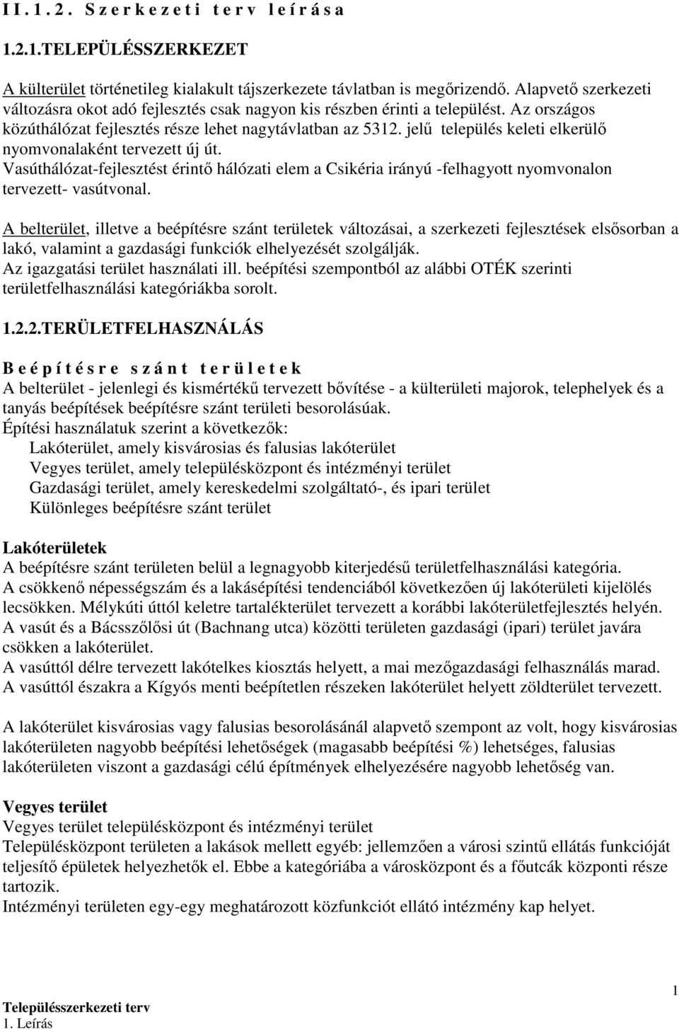 jelő település keleti elkerülı nyomvonalaként tervezett új út. Vasúthálózat-fejlesztést érintı hálózati elem a Csikéria irányú -felhagyott nyomvonalon tervezett- vasútvonal.