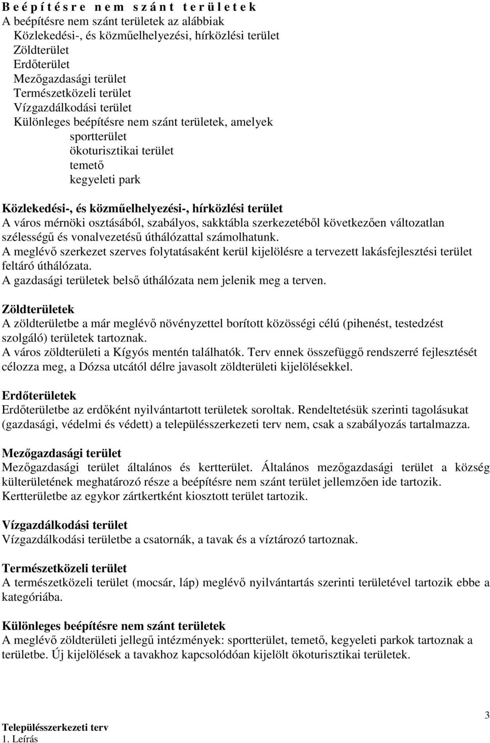 hírközlési terület A város mérnöki osztásából, szabályos, sakktábla szerkezetébıl következıen változatlan szélességő és vonalvezetéső úthálózattal számolhatunk.