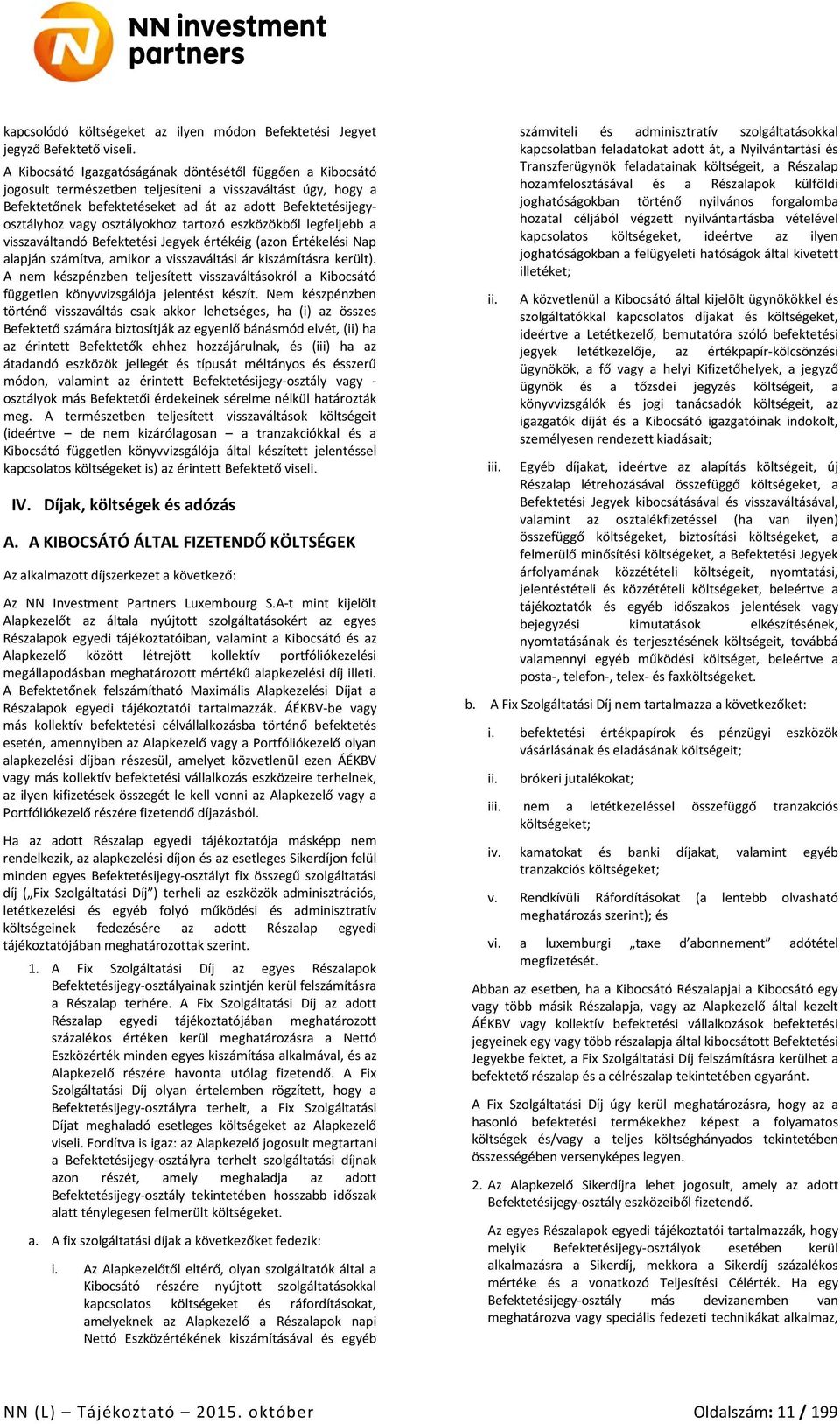 osztályokhoz tartozó eszközökből legfeljebb a visszaváltandó Befektetési Jegyek értékéig (azon Értékelési Nap alapján számítva, amikor a visszaváltási ár kiszámításra került).