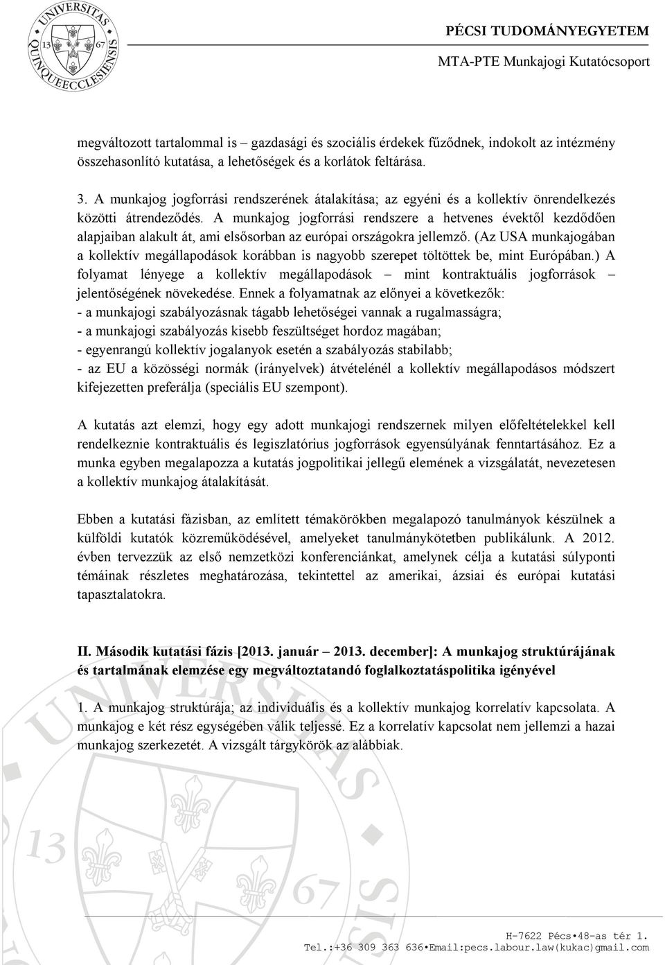 A munkajog jogforrási rendszere a hetvenes évektől kezdődően alapjaiban alakult át, ami elsősorban az európai országokra jellemző.