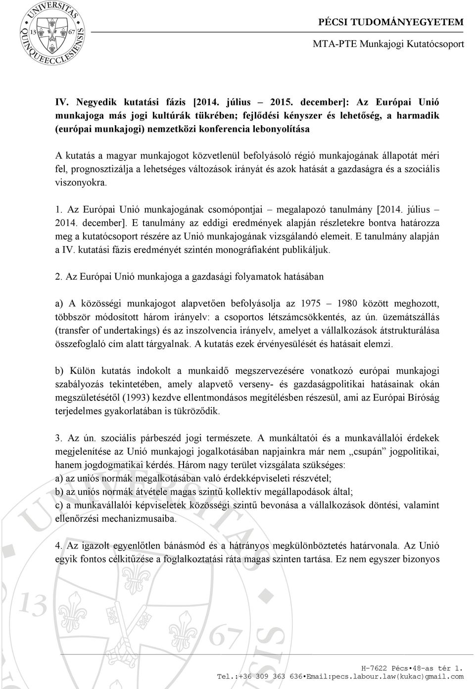 közvetlenül befolyásoló régió munkajogának állapotát méri fel, prognosztizálja a lehetséges változások irányát és azok hatását a gazdaságra és a szociális viszonyokra. 1.