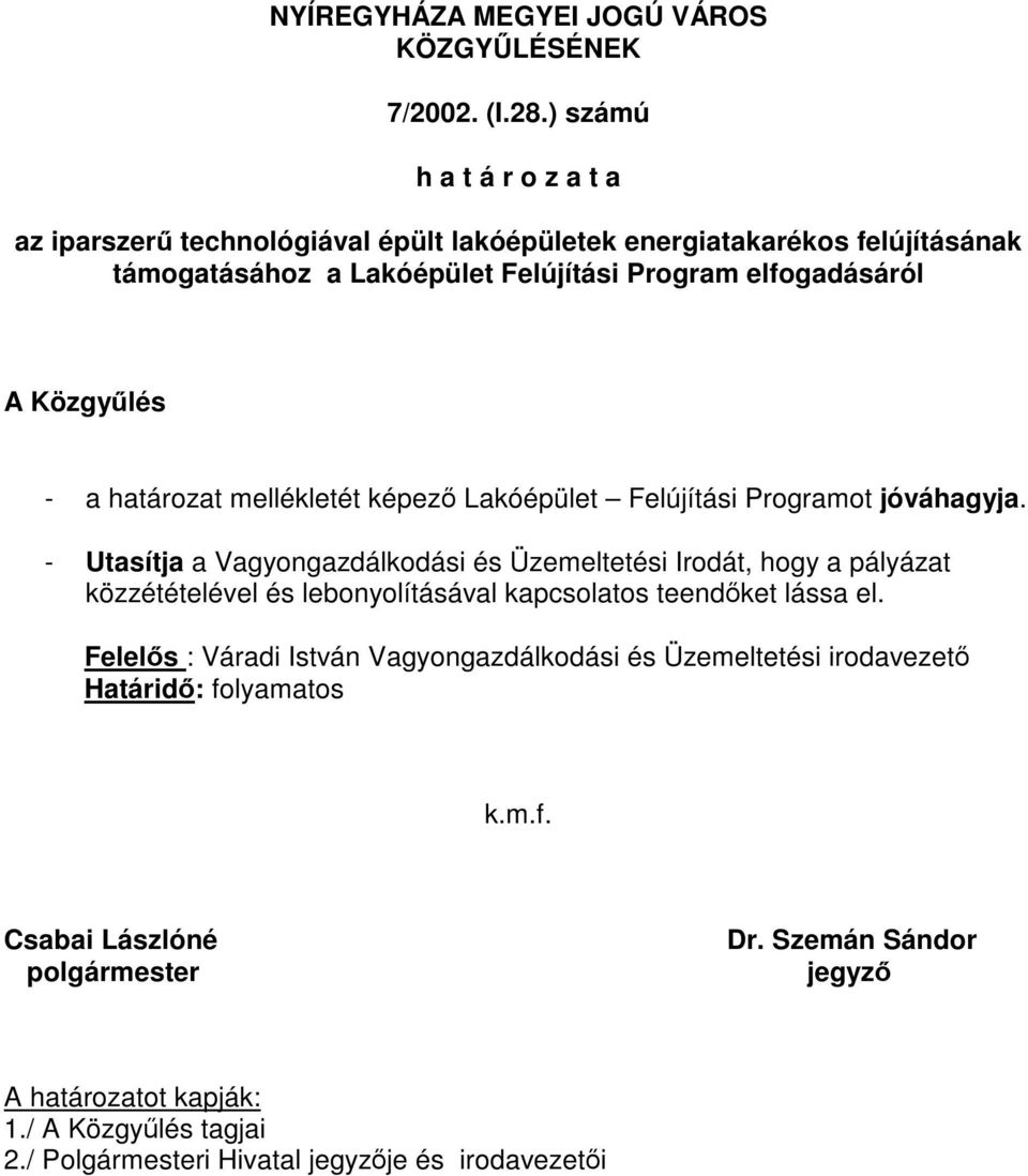 Közgyűlés - a határozat mellékletét képező Lakóépület Felújítási Programot jóváhagyja.