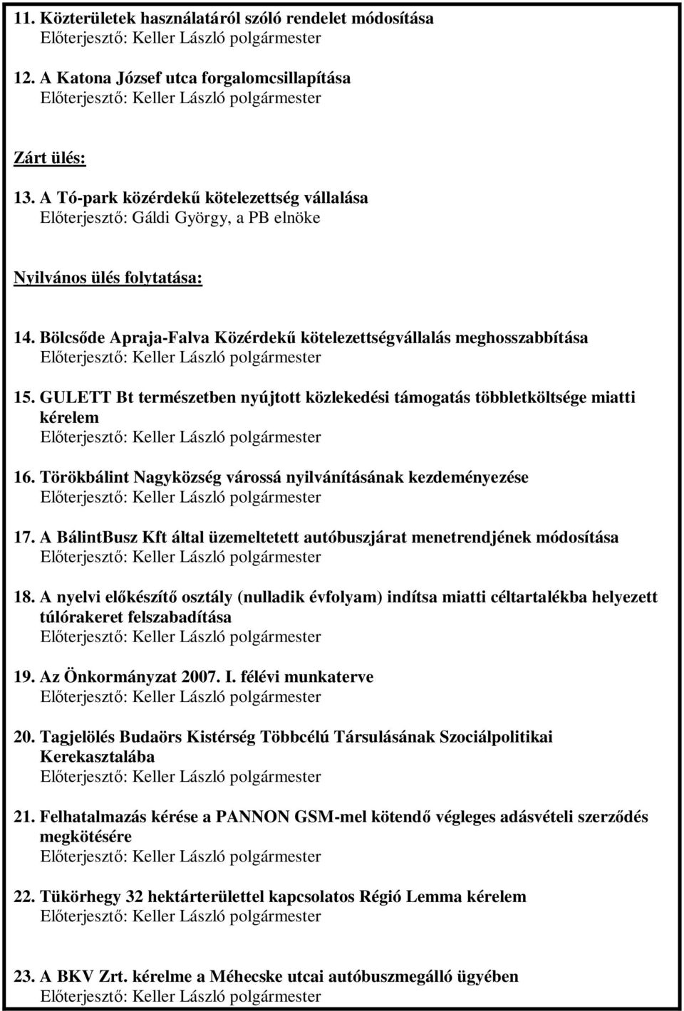 GULETT Bt természetben nyújtott közlekedési támogatás többletköltsége miatti kérelem 16. Törökbálint Nagyközség várossá nyilvánításának kezdeményezése 17.