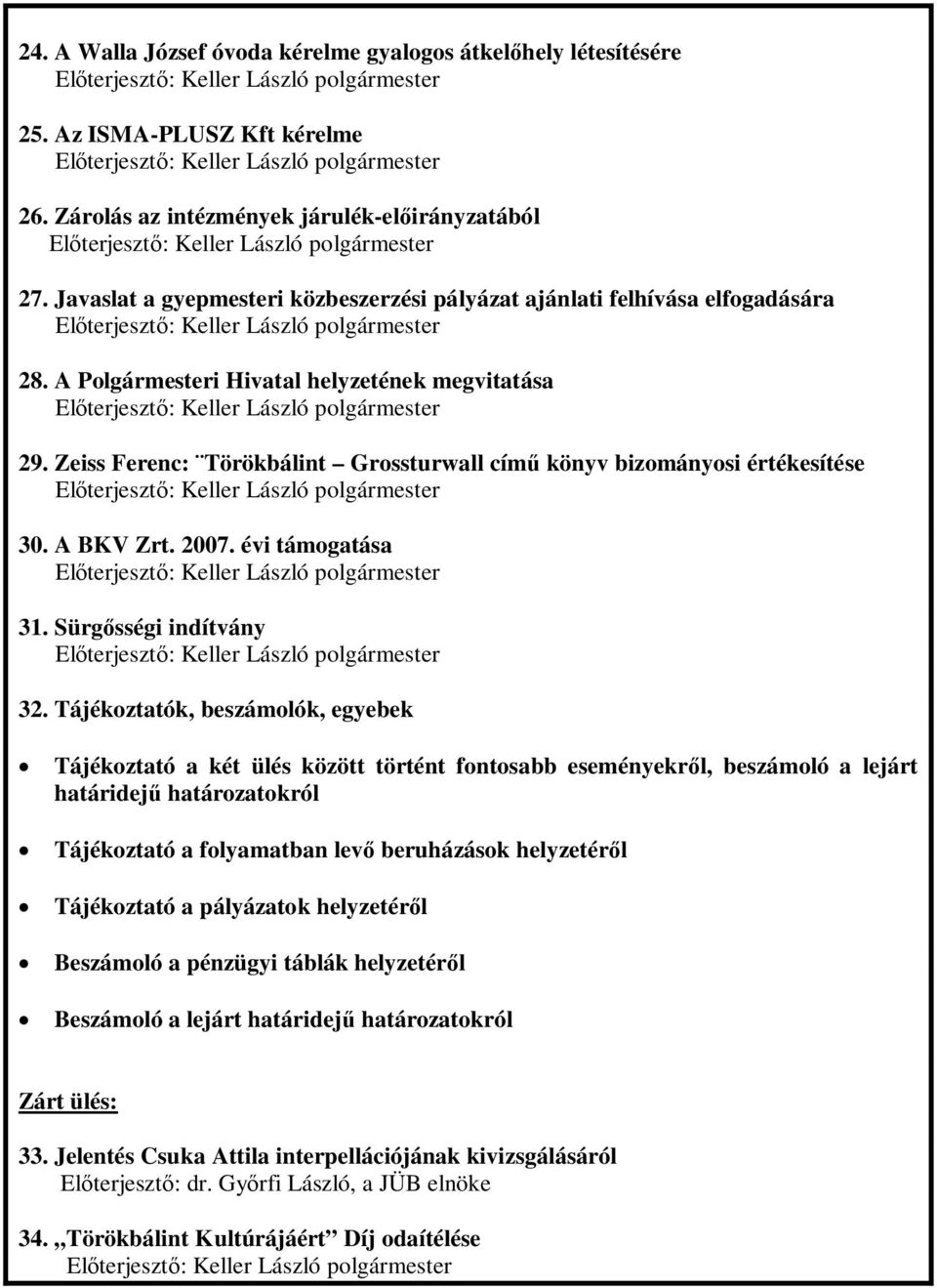 Zeiss Ferenc: Törökbálint Grossturwall cím könyv bizományosi értékesítése 30. A BKV Zrt. 2007. évi támogatása 31. Sürgsségi indítvány 32.