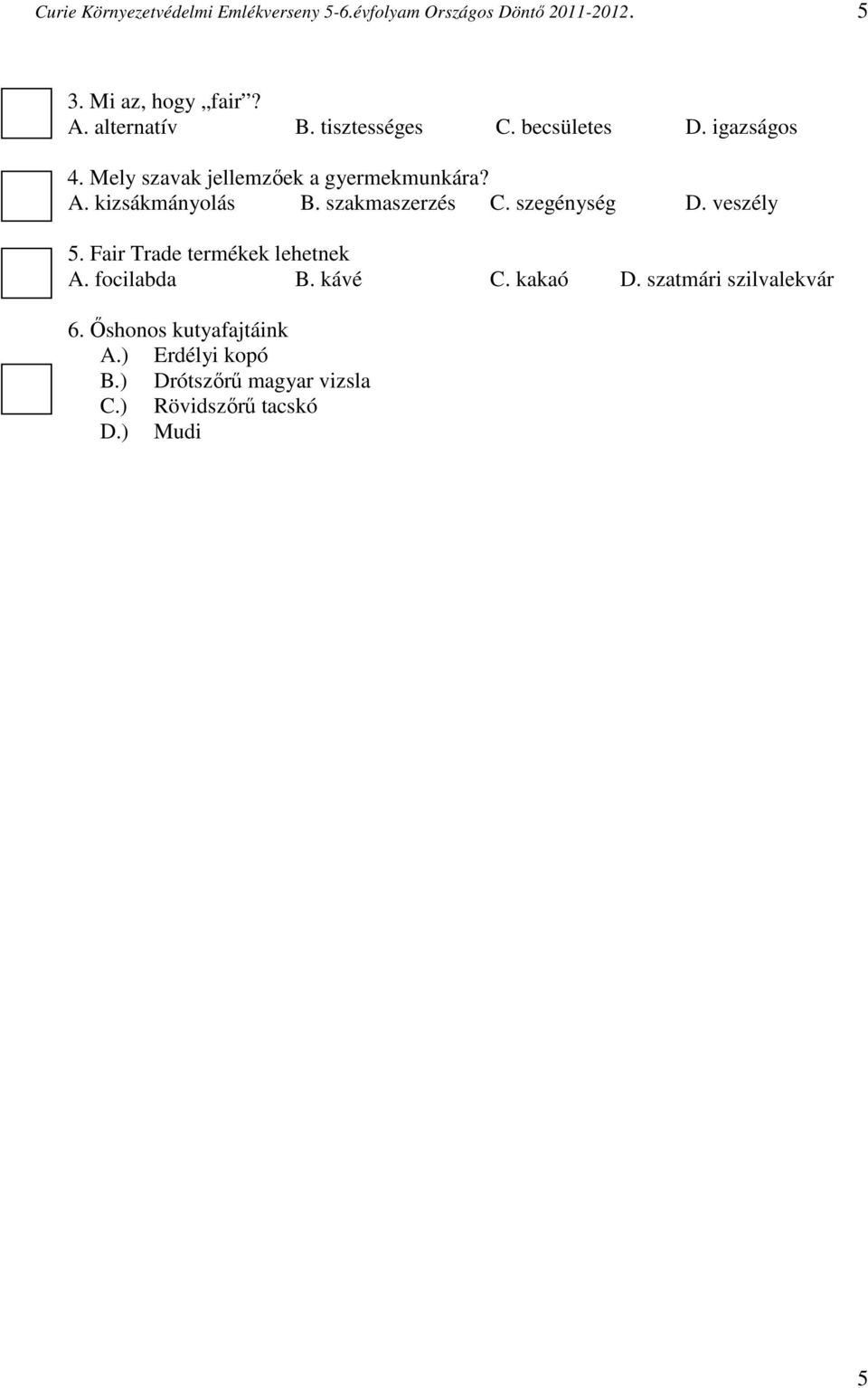 veszély 5. Fair Trade termékek lehetnek A. focilabda B. kávé C. kakaó D.