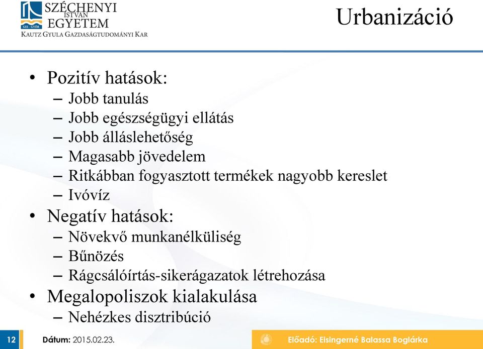 kereslet Ivóvíz Negatív hatások: Növekvő munkanélküliség Bűnözés