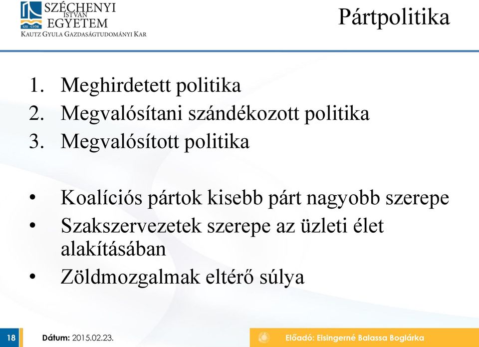 Megvalósított politika Koalíciós pártok kisebb párt