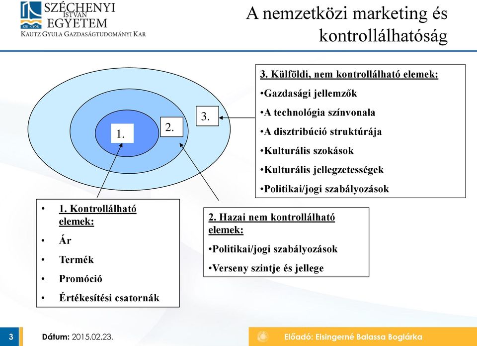 A technológia színvonala A disztribúció struktúrája Kulturális szokások Kulturális jellegzetességek