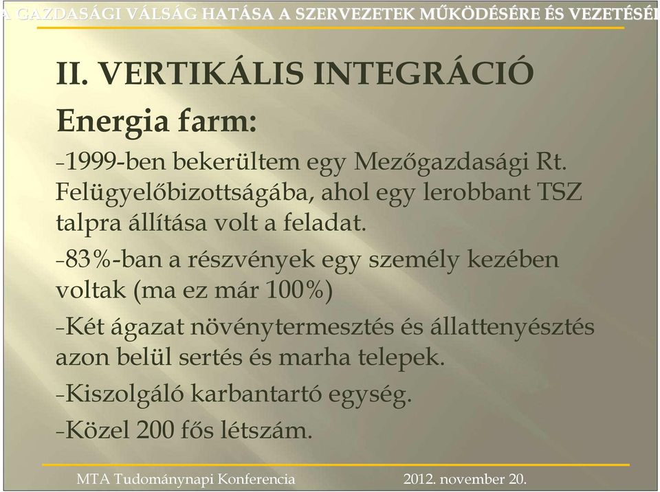 Felügyelıbizottságába, ahol egy lerobbant TSZ talpra állítása volt a feladat.